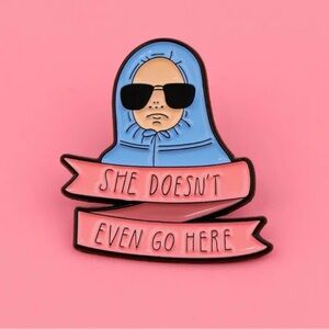 Mean Girls “She Doesn’t Even Go Here” Enamel Pin